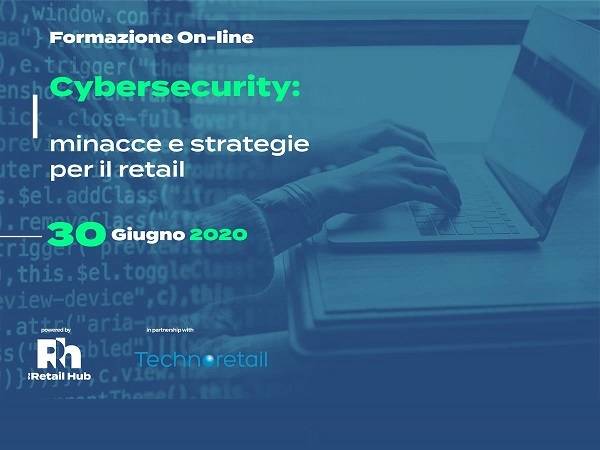 Technoretail - Webinar formativo: “Cybersecurity: minacce e strategie per il retail” 